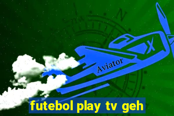 futebol play tv geh